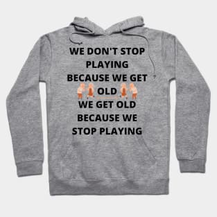 Don't Stop Playing - Birthday gift idea. Hoodie